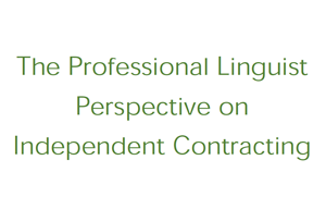 The Professional Linguist Perspective on Independent Contracting